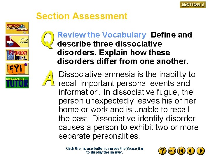 Section Assessment Review the Vocabulary Define and describe three dissociative disorders. Explain how these