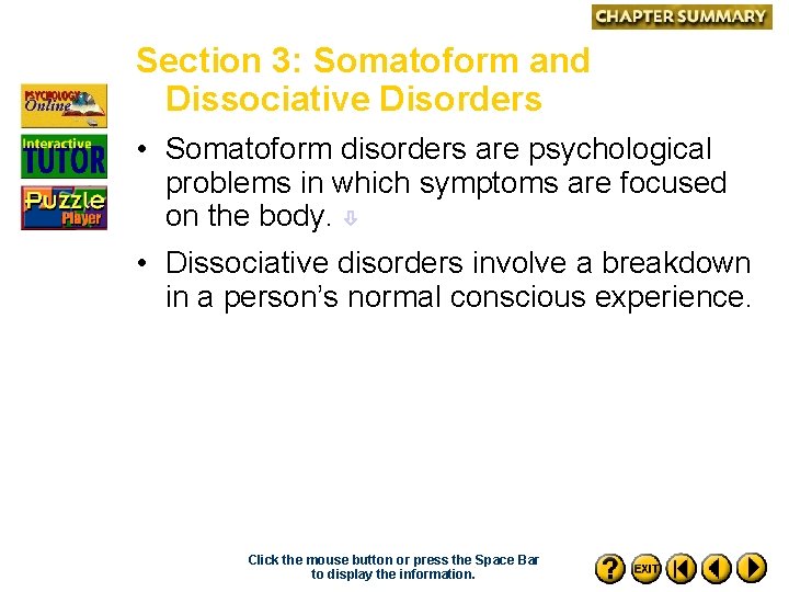 Section 3: Somatoform and Dissociative Disorders • Somatoform disorders are psychological problems in which