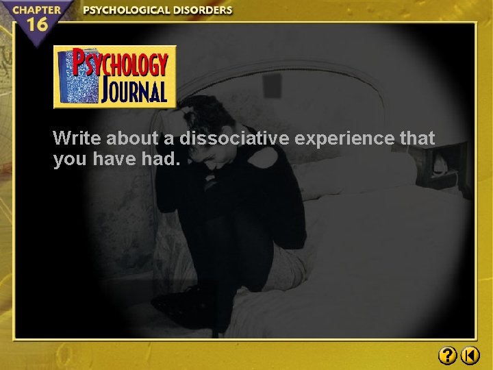 Write about a dissociative experience that you have had. 