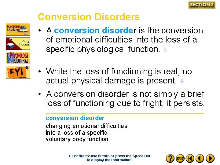 Conversion Disorders • A conversion disorder is the conversion of emotional difficulties into the