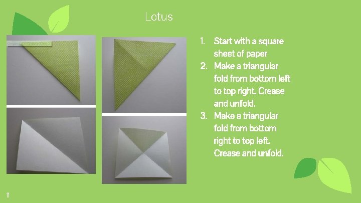 Lotus 1. Start with a square sheet of paper 2. Make a triangular fold