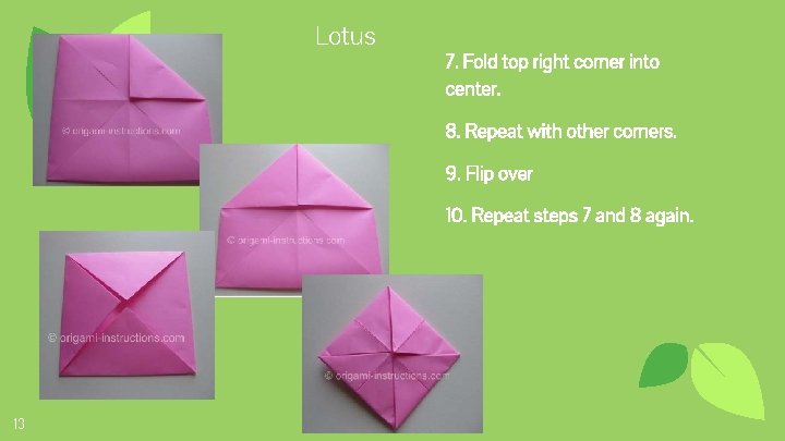 Lotus 7. Fold top right corner into center. 8. Repeat with other corners. 9.