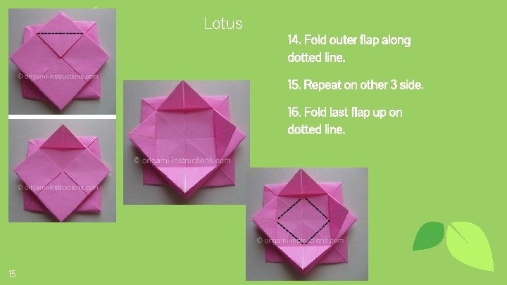 Lotus 14. Fold outer flap along dotted line. 15. Repeat on other 3 side.