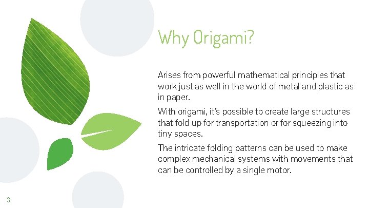 Why Origami? Arises from powerful mathematical principles that work just as well in the