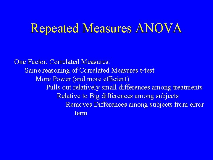 Repeated Measures ANOVA One Factor, Correlated Measures: Same reasoning of Correlated Measures t-test More