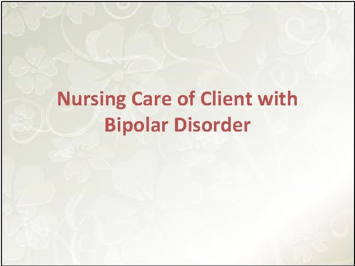 Nursing Care of Client with Bipolar Disorder 