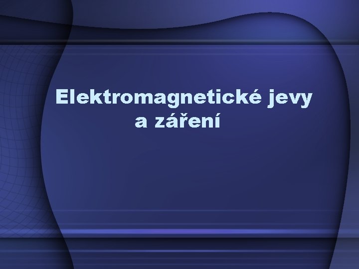 Elektromagnetické jevy a záření 