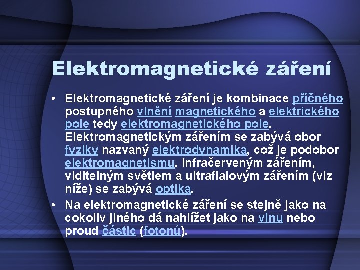 Elektromagnetické záření • Elektromagnetické záření je kombinace příčného postupného vlnění magnetického a elektrického pole