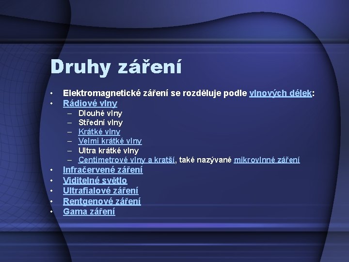 Druhy záření • • Elektromagnetické záření se rozděluje podle vlnových délek: Rádiové vlny –