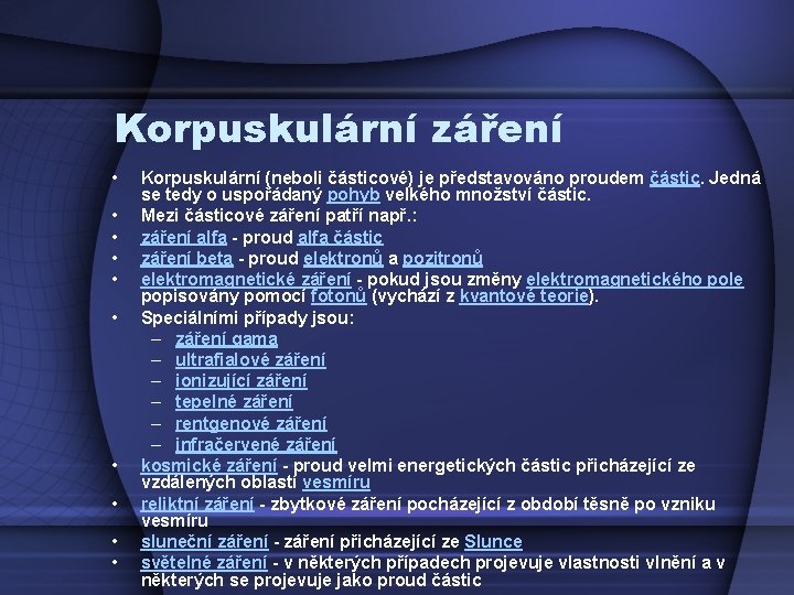 Korpuskulární záření • • • Korpuskulární (neboli částicové) je představováno proudem částic. Jedná se