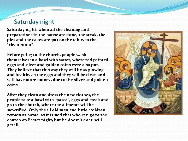 Saturday night, when all the cleaning and preparations in the house are done, the