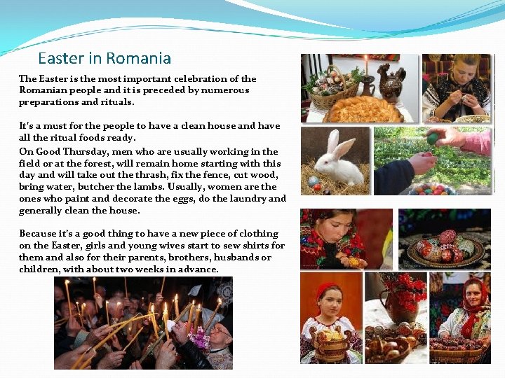 Easter in Romania The Easter is the most important celebration of the Romanian people