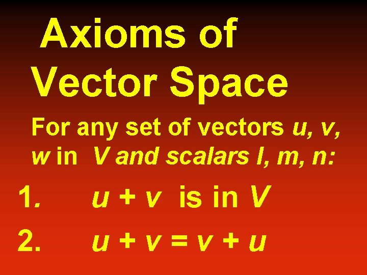 Axioms of Vector Space For any set of vectors u, v, w in V