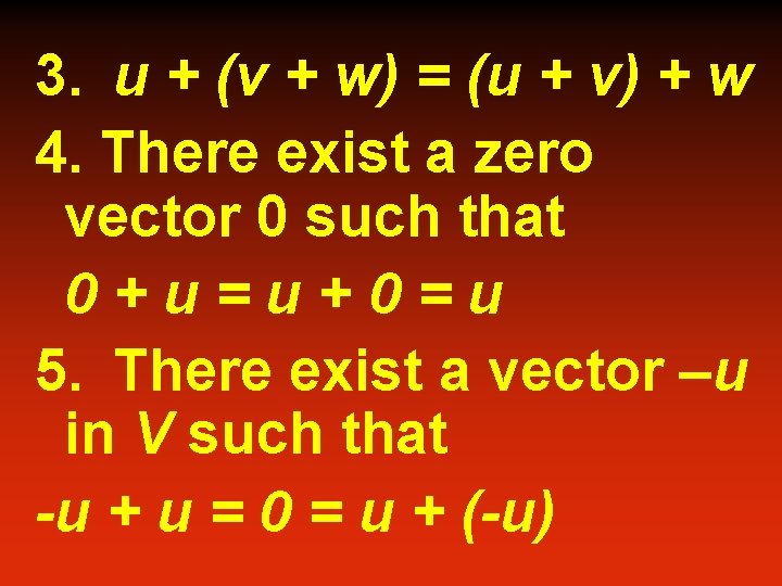 3. u + (v + w) = (u + v) + w 4. There