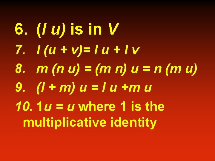 6. (l u) is in V 7. l (u + v)= l u +