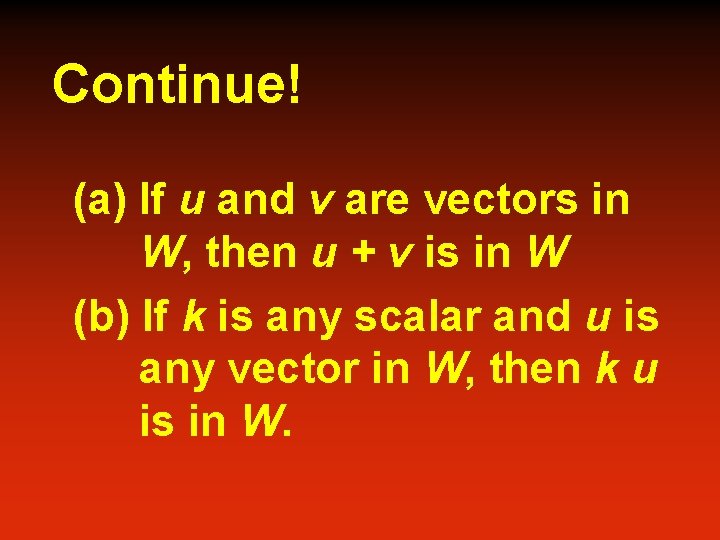 Continue! (a) If u and v are vectors in W, then u + v