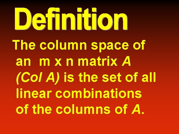 The column space of an m x n matrix A (Col A) is the