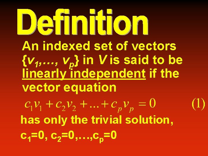 An indexed set of vectors {v 1, …, vp} in V is said to