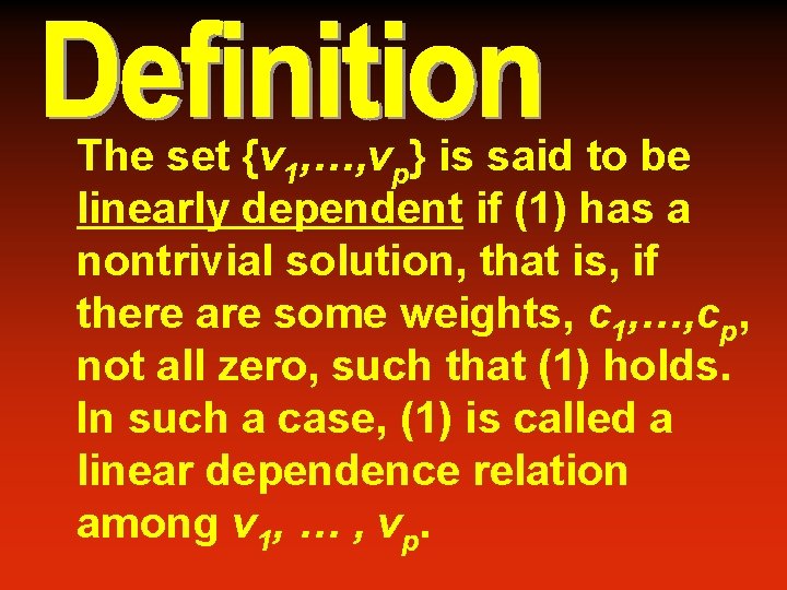 The set {v 1, …, vp} is said to be linearly dependent if (1)