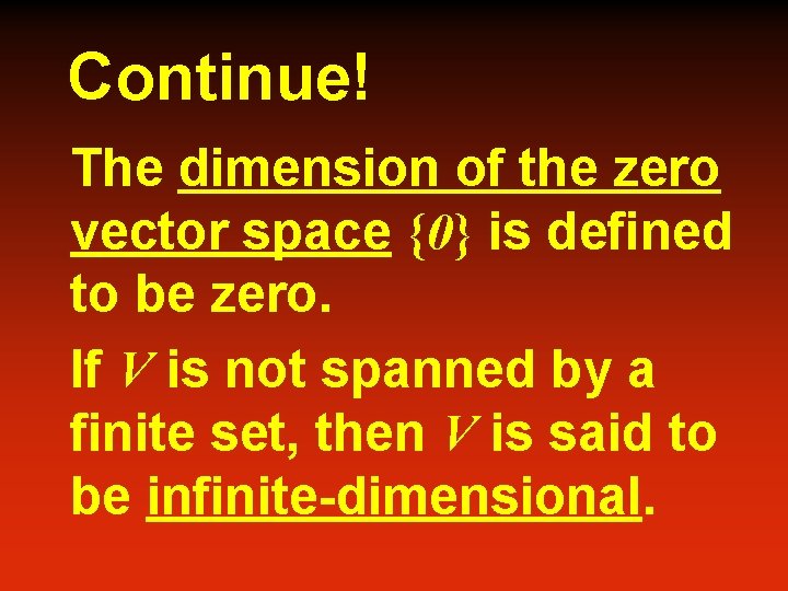 Continue! The dimension of the zero vector space {0} is defined to be zero.