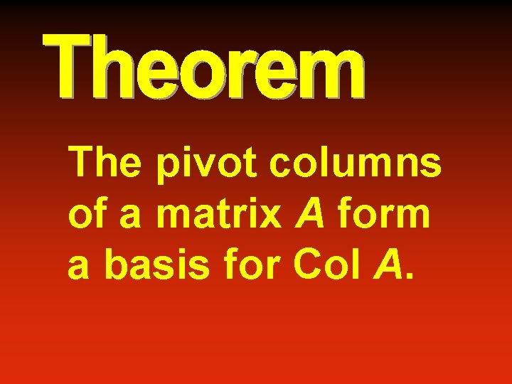 The pivot columns of a matrix A form a basis for Col A. 