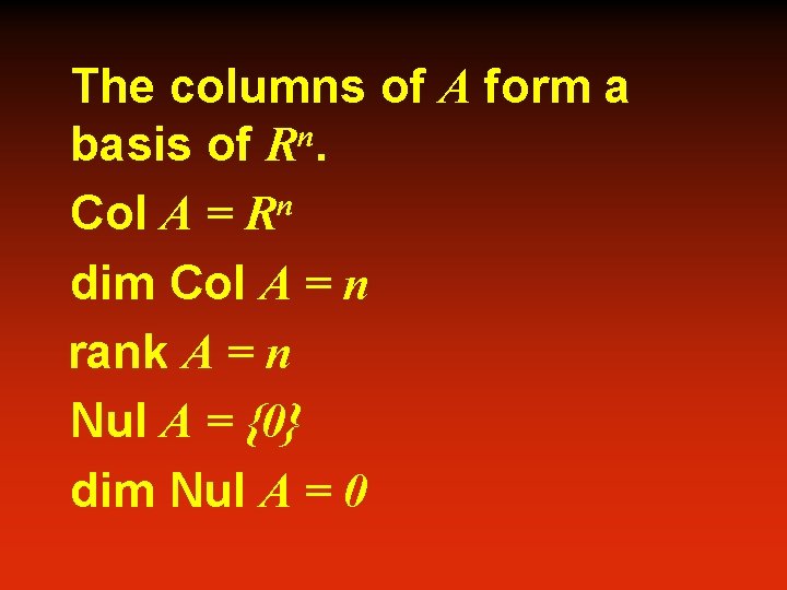 The columns of A form a basis of Rn. Col A = Rn dim