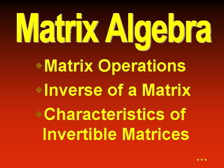 w. Matrix Operations w. Inverse of a Matrix w. Characteristics of Invertible Matrices …