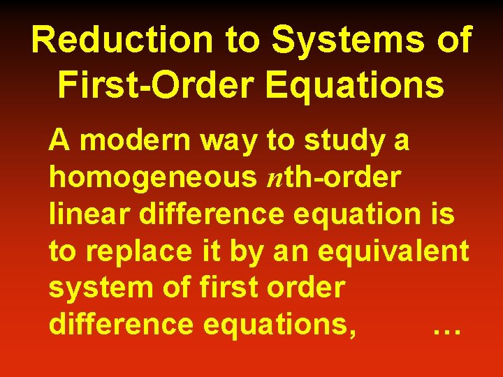 Reduction to Systems of First-Order Equations A modern way to study a homogeneous nth-order