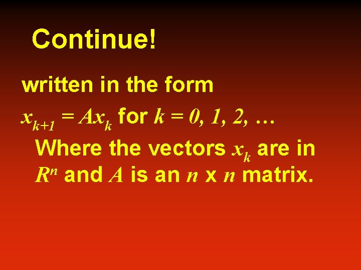 Continue! written in the form xk+1 = Axk for k = 0, 1, 2,