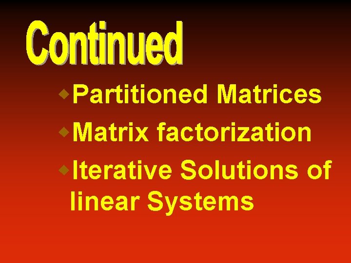 w. Partitioned Matrices w. Matrix factorization w. Iterative Solutions of linear Systems 