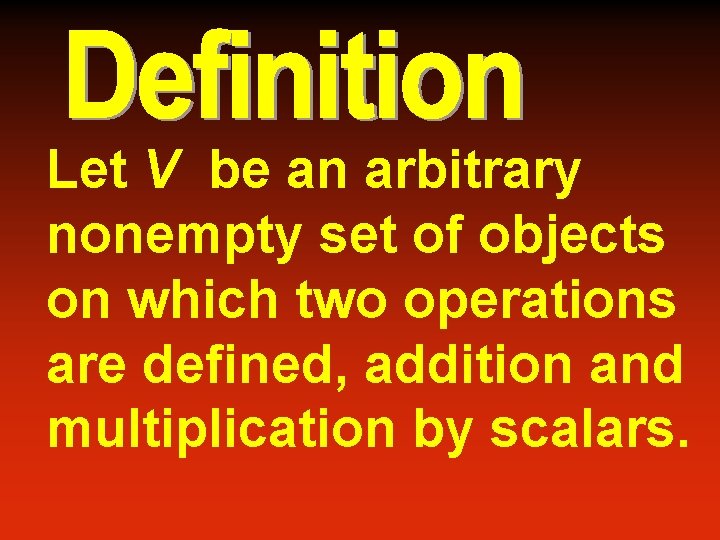 Let V be an arbitrary nonempty set of objects on which two operations are