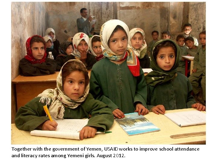 Together with the government of Yemen, USAID works to improve school attendance and literacy