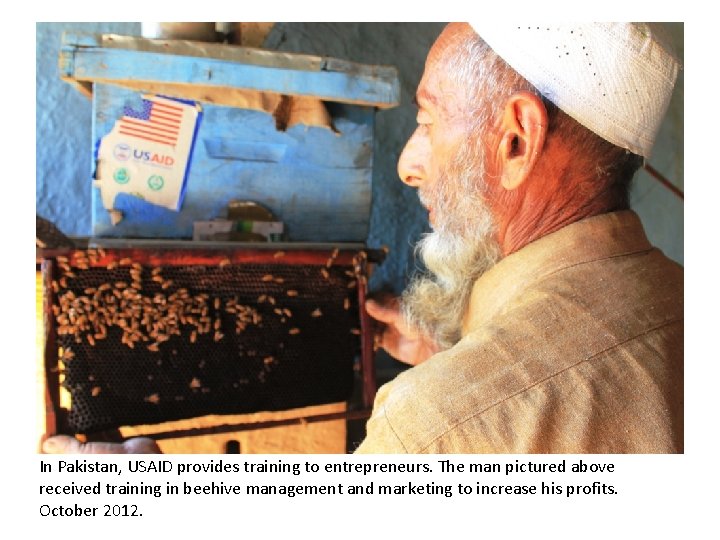 In Pakistan, USAID provides training to entrepreneurs. The man pictured above received training in