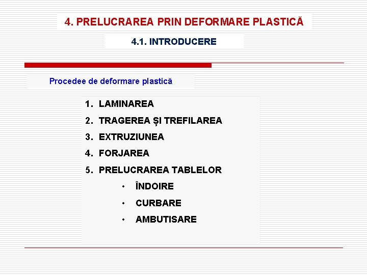 4. PRELUCRAREA PRIN DEFORMARE PLASTICĂ 4. 1. INTRODUCERE Procedee de deformare plastică 1. LAMINAREA