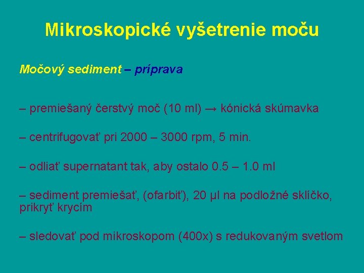 Mikroskopické vyšetrenie moču Močový sediment – príprava – premiešaný čerstvý moč (10 ml) →