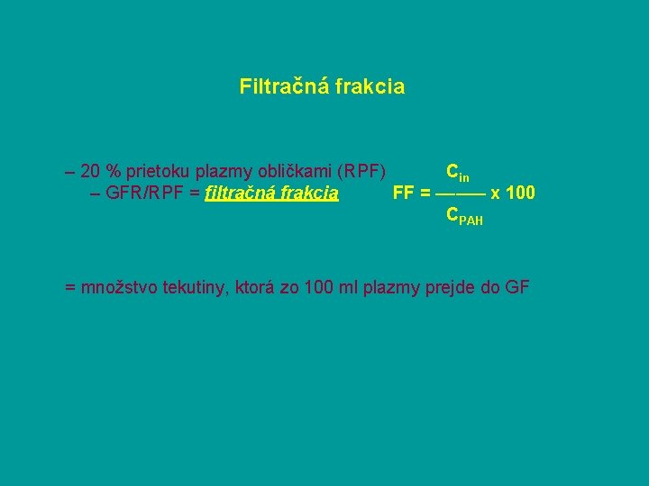 Filtračná frakcia – 20 % prietoku plazmy obličkami (RPF) Cin – GFR/RPF = filtračná