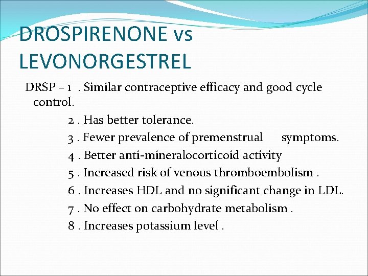 DROSPIRENONE vs LEVONORGESTREL DRSP – 1. Similar contraceptive efficacy and good cycle control. 2.