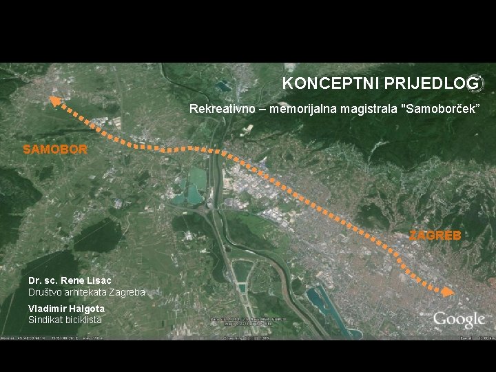 KONCEPTNI PRIJEDLOG Rekreativno – memorijalna magistrala "Samoborček” SAMOBOR ZAGREB Dr. sc. Rene Lisac Društvo