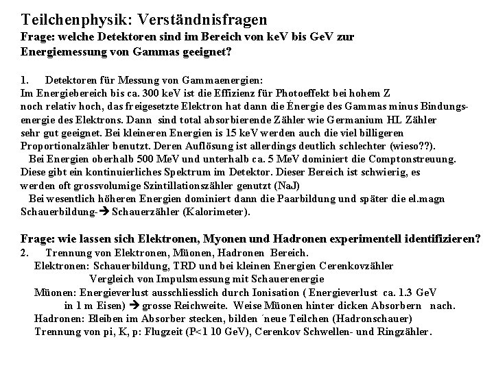 Teilchenphysik: Verständnisfragen Frage: welche Detektoren sind im Bereich von ke. V bis Ge. V