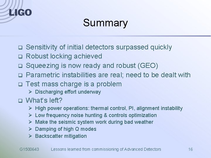 Summary q q q Sensitivity of initial detectors surpassed quickly Robust locking achieved Squeezing
