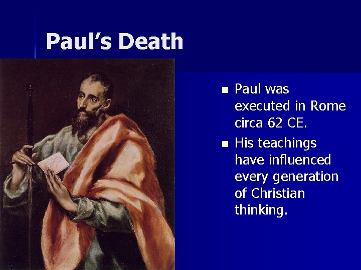 Paul’s Death n n Paul was executed in Rome circa 62 CE. His teachings