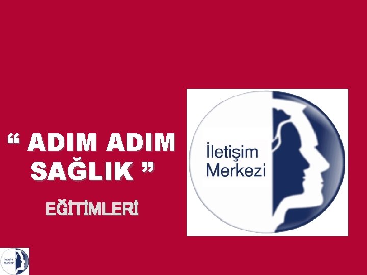 “ ADIM SAĞLIK ” EĞİTİMLERİ 