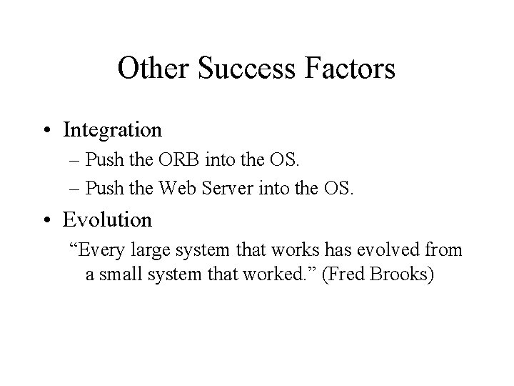 Other Success Factors • Integration – Push the ORB into the OS. – Push