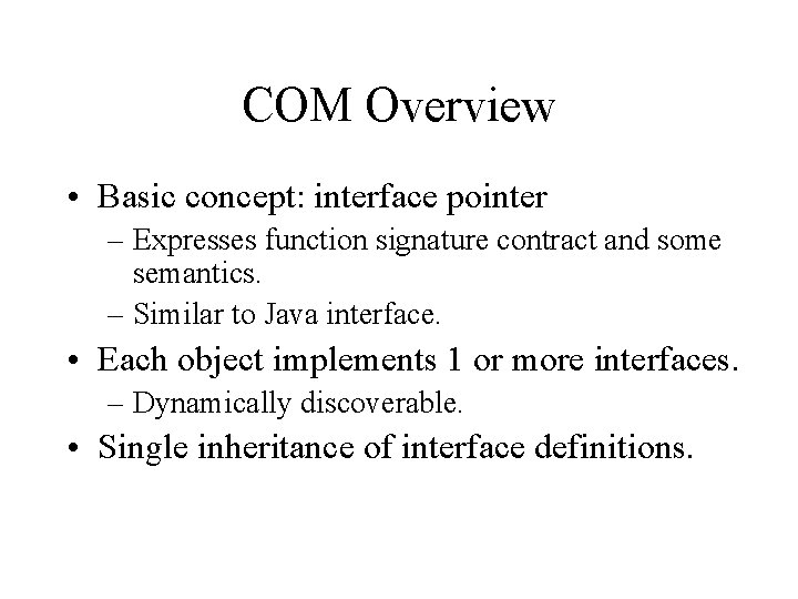 COM Overview • Basic concept: interface pointer – Expresses function signature contract and some