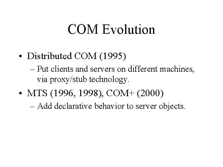 COM Evolution • Distributed COM (1995) – Put clients and servers on different machines,