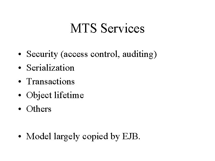 MTS Services • • • Security (access control, auditing) Serialization Transactions Object lifetime Others