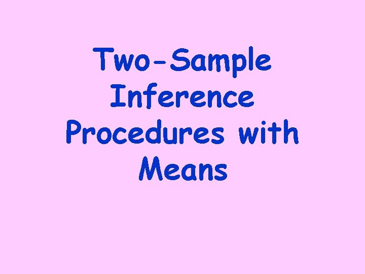 Two-Sample Inference Procedures with Means 