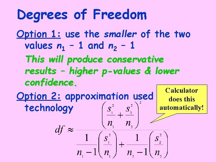 Degrees of Freedom Option 1: use the smaller of the two values n 1