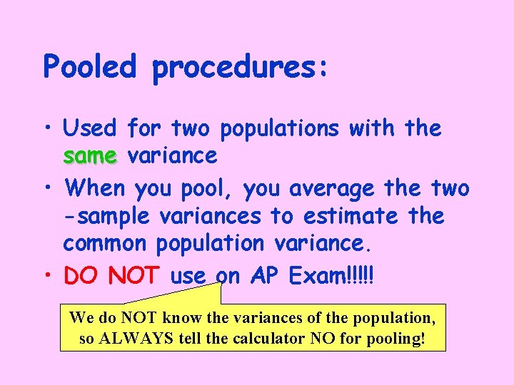 Pooled procedures: • Used for two populations with the same variance • When you