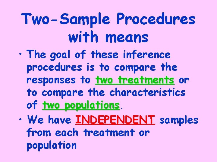 Two-Sample Procedures with means • The goal of these inference procedures is to compare